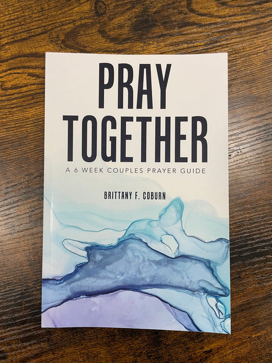 Pray Together: a 6 weeks couples prayer guide