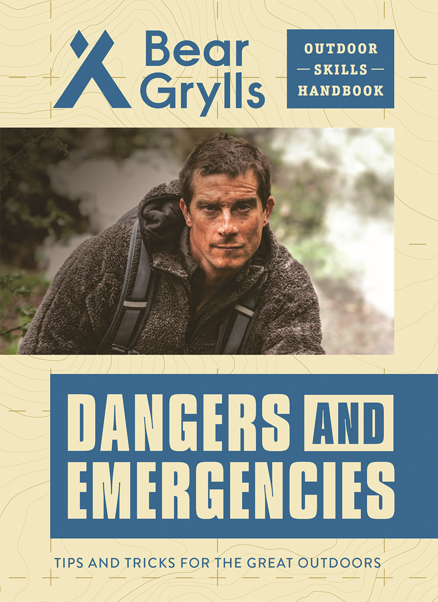 Bear Grylls Outdoor Skills Handbook: Dangers and Emergencies