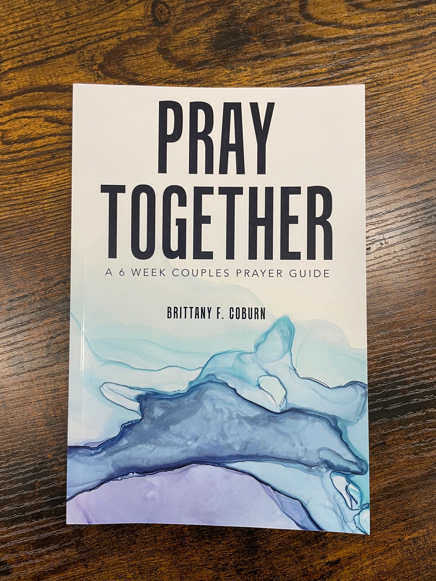 Pray Together: a 6 weeks  couples prayer guide
